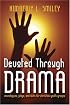 Devoted Through Drama: Monologues, Plays, And Skits for Christian Youth Groups