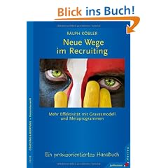 Neue Wege im Recruiting: Mehr Effektivit�t mit Gravesmodell und Metaprogrammen. Ein praxisorientiertes Handbuch