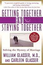 Getting Together and Staying Together: Solving the Mystery of Marriage Getting Together and Staying Together: Solving the Mystery of Marriage