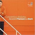 Alexandre Tharaud joue Bach ~ Concertos italiens