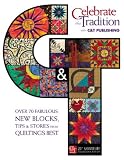 Celebrate the Tradition With C&t Publishing: Over 70 Fabulous New Blocks, Tips & Stories from Quilting's Best