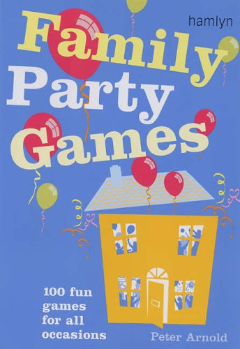  : Family Party Games: 100 Fun Games for All Occasions