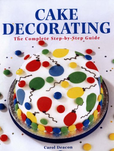 Childrens Toyshop  Food and Drink : Cake Decorating: The Complete Step-By-Step Guide