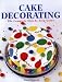Cake Decorating: The Complete Step-By-Step Guide