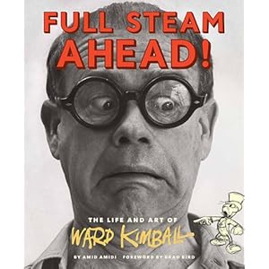 Full Steam Ahead!: The Life and Art of Ward Kimball