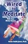Wired to Meditate: Making the Connection With Your Divine Source