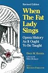 WHEN THE FAT LADY SINGS: Opera History As It Ought To Be Taught