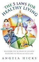Five Laws for Healthy Living: Discover the Wisdom of Chinese Medicine to Nourish Your Life