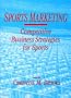 Sports Marketing: Competitive Business Strategies for Sports