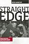 Straight Edge: Clean-Living Youth, Hardcore Punk, And Social Change Straight Edge: Clean-Living Youth, Hardcore Punk, And Social Change