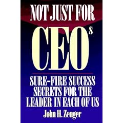 Not Just for CEOs: Sure Fire Success Secrets for the Leader in Each of Us