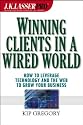 Winning Clients in a Wired World: Seven Strategies for Growing Your Business Using Technology and the Web
