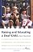 Raising and Educating a Deaf Child: A Comprehensive Guide to the Choices, Controversies, and Decisions Faced by Parents and Educators