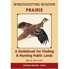 Wingshooting Wisdom: Prairie: A Guidebook For Finding & Hunting Public Lands