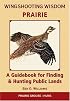 Wingshooting Wisdom: Prairie: A Guidebook For Finding & Hunting Public Lands