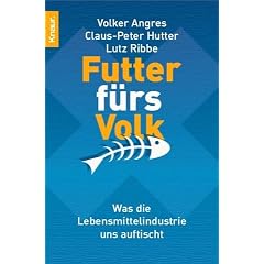 Futter fürs Volk. Was die Lebensmittelindustrie uns auftischt (Taschenbuch)