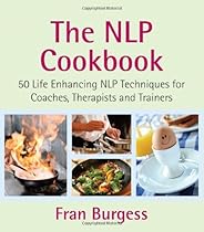 The NLP Cookbook: 50 Life Enhancing Recipes The NLP Cookbook: 50 Life Enhancing Recipes