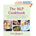 The NLP Cookbook: 50 Life Enhancing NLP Techniques for Coaches, Therapists and Trainers