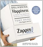 Delivering Happiness: A Path to Profits, Passion, and Purpose