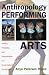 Anthropology of the Performing Arts: Artistry, Virtuosity, and Interpretation in Cross-Cultural Perspective