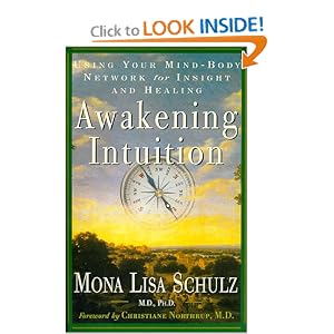 Click here to buy Awakening Intuition: Using Your Mind-Body Network for Insight and Healing by Mona Lisa Schulz M.D. Ph.D. and Christiane Northrup M.D..