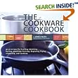 The Cookware Cookbook: Great Recipes for Broiling, Steaming, Boiling, Poaching, Braising, Deglazing, Frying, Simmering, and sauteing