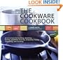 The Cookware Cookbook: Great Recipes for Broiling, Steaming, Boiling, Poaching, Braising, Deglazing, Frying, Simmering, and sauteing