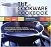 The Cookware Cookbook: Great Recipes for Broiling, Steaming, Boiling, Poaching, Braising, Deglazing, Frying, Simmering, and sauteing