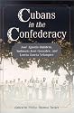 Cubans in the Confederacy: Jos&eacute; Agust&iacute;n Quintero, Ambrosio Jos&eacute; Gonzales, and Loreta Janeta Velazquez