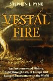 Vestal Fire: An Environmental History, Told Through Fire, of Europe and Europes Encounter with the World (Weyerhaeuser Environmental Books)