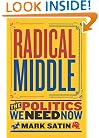 Radical Middle: The Politics We Need Now