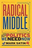 Radical Middle: The Politics We Need Now