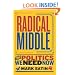 Radical Middle: The Politics We Need Now