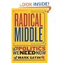 Radical Middle: The Politics We Need Now