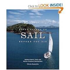 Fifty Places to Sail Before You Die: Sailing Experts Share the World's Greatest Destinations