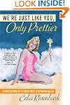 We're Just Like You, Only Prettier: C...