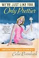 We're Just Like You, Only Prettier: Confessions of a Tarnished Southern Belle by Celia Rivenbark