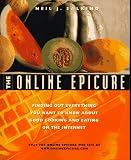 The Online Epicure: Finding Out Everything You Want to Know About Good Cooking and Eating on the Internet