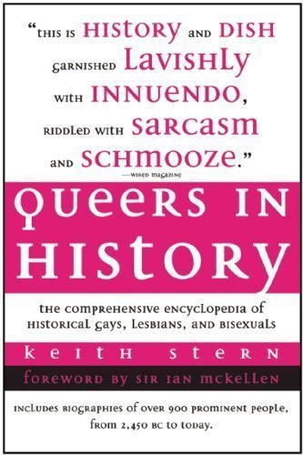 Queers in History: The Comprehensive Encyclopedia of Historical Gays, Lesbians and Bisexuals by Keith Stern (2009) Paperback