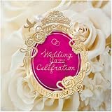 Wedding Jazz Celebration ~���������I�V�����ɏ���BGM~