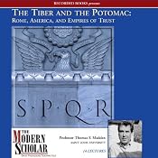 The Modern Scholar: The Tiber and the Potomac: Rome, America, and Empires of Trust | [Thomas F. Madden]