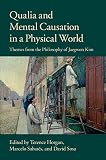 Qualia and mental causation in a physical world : themes from the philosophy of Jaegwon Kim