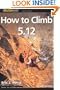 How to Climb 5.12, 2nd (How To Climb Series)