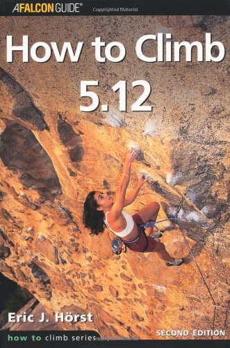 How to Climb 5.12, 2nd (How To Climb Series)