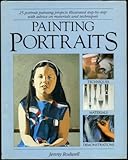 Painting portraits : 25 portrait painting projects illustrated step-by-step with advice on materials and techniques