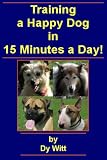 Train a Happy Dog in 15 Minutes a Day! (Dog Training)