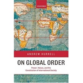 On Global Order: Power, Values, and the Constitution of International Society