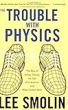 The Trouble With Physics: The Rise of String Theory, The Fall of a Science, and What Comes Next