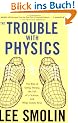 The Trouble with Physics: The Rise of String Theory, the Fall of a Science, and What Comes Next