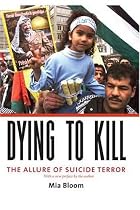 Dying to Kill: The Allure of Suicide Terror